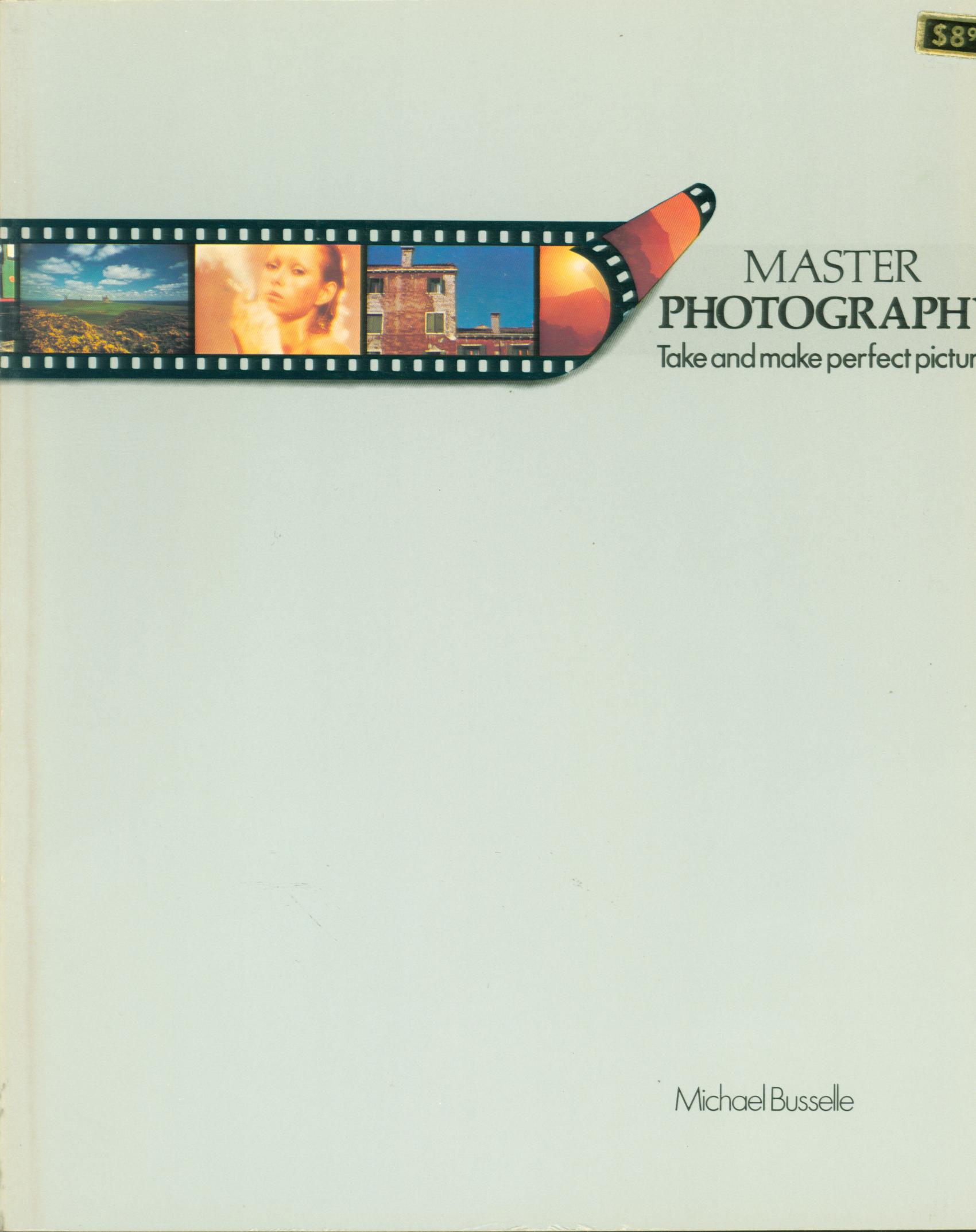 MASTER PHOTOGRAPHY: take and make perfect pictures.